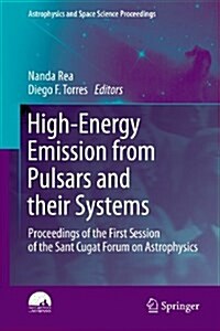 High-Energy Emission from Pulsars and Their Systems: Proceedings of the First Session of the Sant Cugat Forum on Astrophysics (Hardcover, 2011)