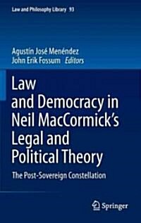 Law and Democracy in Neil Maccormicks Legal and Political Theory: The Post-Sovereign Constellation (Hardcover, 2011)