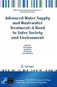 Advanced Water Supply and Wastewater Treatment: A Road to Safer Society and Environment (Paperback, 2011)