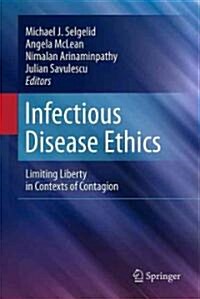 Infectious Disease Ethics: Limiting Liberty in Contexts of Contagion (Hardcover)