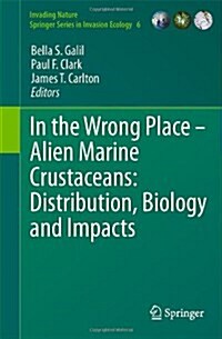 In the Wrong Place: Alien Marine Crustaceans: Distribution, Biology and Impacts (Hardcover)