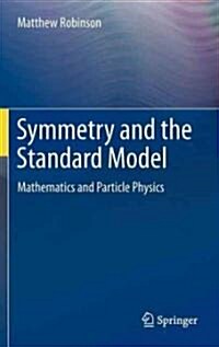 Symmetry and the Standard Model: Mathematics and Particle Physics (Hardcover, 2011)