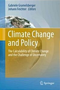 Climate Change and Policy: The Calculability of Climate Change and the Challenge of Uncertainty (Hardcover)