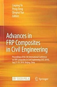 Advances in FRP Composites in Civil Engineering: Proceedings of the 5th International Conference on FRP Composites in Civil Engineering (CICE 2010), S (Hardcover)