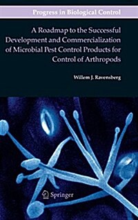 A Roadmap to the Successful Development and Commercialization of Microbial Pest Control Products for Control of Arthropods (Hardcover, 2011)