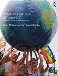 Situating Global Resistance : Between Discipline and Dissent (Hardcover)