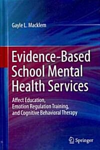 Evidence-Based School Mental Health Services: Affect Education, Emotion Regulation Training, and Cognitive Behavioral Therapy (Hardcover)