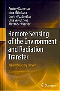 Remote Sensing of the Environment and Radiation Transfer: An Introductory Survey (Hardcover, 2012)