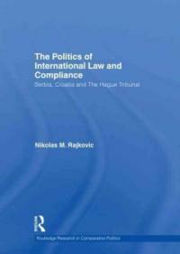 The politics of international law and compliance : Serbia, Croatia and the Hague Tribunal