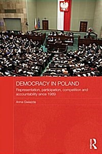 Democracy in Poland : Representation, Participation, Competition and Accountability Since 1989 (Hardcover)