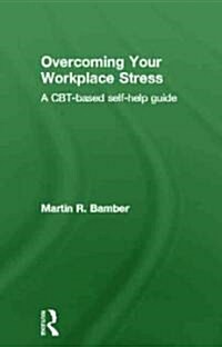 Overcoming Your Workplace Stress : A CBT-based Self-help Guide (Hardcover)