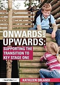 Onwards and Upwards : Supporting the transition to Key Stage One (Paperback)