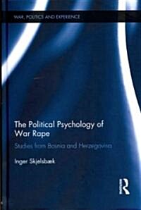 The Political Psychology of War Rape : Studies from Bosnia and Herzegovina (Hardcover)