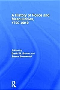 A History of Police and  Masculinities, 1700-2010 (Hardcover)