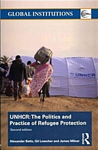 The United Nations High Commissioner for Refugees (UNHCR) : The Politics and Practice of Refugee Protection (Paperback, 2 ed)