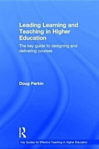 Leading Learning and Teaching in Higher Education : The Key Guide to Designing and Delivering Courses (Hardcover)