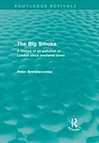 The Big Smoke (Routledge Revivals) : A History of Air Pollution in London since Medieval Times (Hardcover)