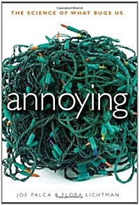Annoying : The Science of What Bugs Us (Hardcover)