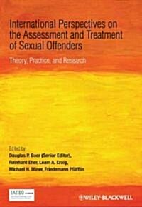 International Perspectives on the Assessment and Treatment of Sexual Offenders: Theory, Practice, and Research (Hardcover)