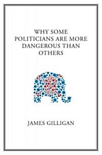 Why Some Politicians Are More Dangerous Than Others (Paperback)