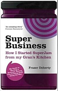 SuperBusiness : How I Started SuperJam from My Grans Kitchen (Paperback)