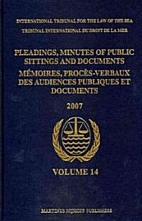 Pleadings, Minutes of Public Sittings and Documents / M?oires, Proc?-Verbaux Des Audiences Publiques Et Documents, Volume 14 (2007) (Hardcover)