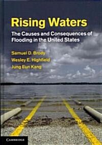 Rising Waters : The Causes and Consequences of Flooding in the United States (Hardcover)