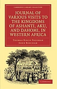 Journal of Various Visits to the Kingdoms of Ashanti, Aku, and Dahomi, in Western Africa (Paperback)