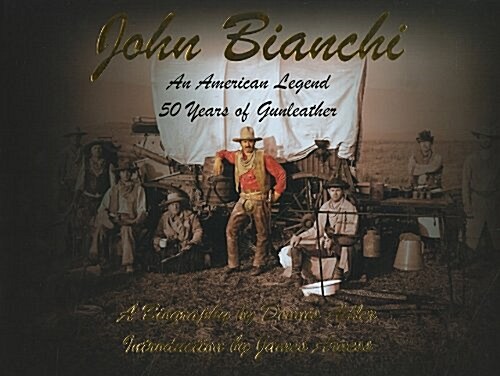 John Bianchi: An American Legend: 50 Years of Gunleather (Hardcover)