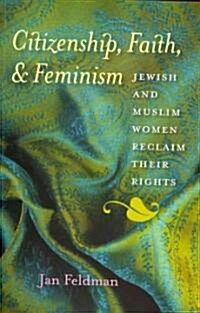 Citizenship, Faith, & Feminism: Jewish and Muslim Women Reclaim Their Rights (Paperback)