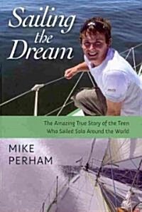 Sailing the Dream: The Amazing True Story of the Teen Who Sailed Solo Around the World (Paperback)