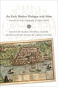 Early Modern Dialogue with Islam: Antonio de Sosas Topography of Algiers (1612) (Paperback)
