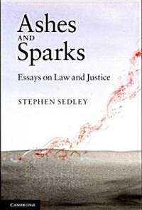 Ashes and Sparks : Essays On Law and Justice (Paperback)