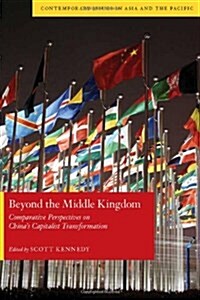 Beyond the Middle Kingdom: Comparative Perspectives on Chinaas Capitalist Transformation (Hardcover)