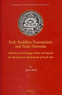 Early Buddhist Transmission and Trade Networks: Mobility and Exchange Within and Beyond the Northwestern Borderlands of South Asia (Hardcover)