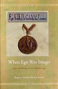 When Ego Was Imago: Signs of Identity in the Middle Ages (Hardcover)