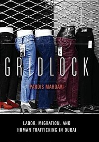 Gridlock : labor, migration, and human trafficking in Dubai