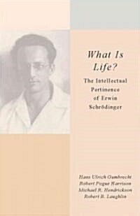 What Is Life?: The Intellectual Pertinence of Erwin Schr?inger (Hardcover)