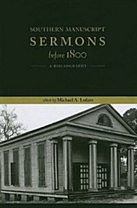 Southern Manuscript Sermons Before 1800: A Bibliography (Paperback)