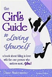 The Girls Guide to Loving Yourself: A Book about Falling in Love with the One Person Who Matters Most. . . You (Paperback, Updated)