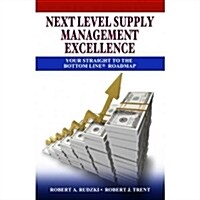 Next Level Supply Management Excellence: Your Straight to the Bottom Line Roadmap (Hardcover)
