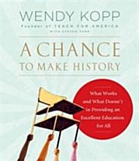 A Chance to Make History: What Works and What Doesnt in Providing an Excellent Education for All (Audio CD)