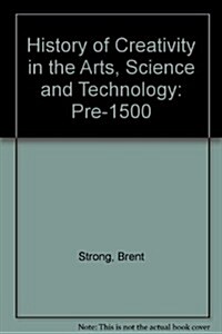 History of Creativity in the Arts, Science and Technology (Paperback, 2nd)