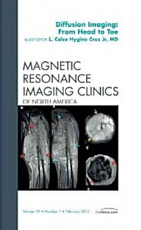 Clinical Applications of Diffusion Imaging: from Head to Toe, An Issue of Magnetic Resonance Imaging Clinics (Hardcover)