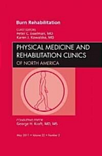 Burn Rehabilitation, An Issue of Physical Medicine and Rehabilitation Clinics (Hardcover)