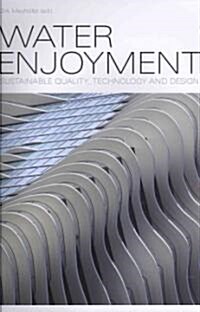 Water Enjoyment: Sustainable Quality, Technology and Design (Hardcover)