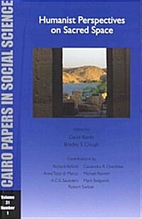 Humanist Perspectives on Sacred Space: Cairo Papers Vol. 31, No. 1 (Paperback)