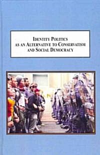 Identity Politics As an Alternative to Conservatism and Social Democracy (Hardcover)