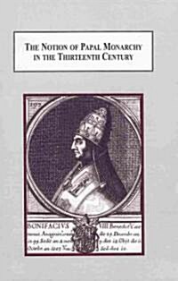 The Notion of Papal Monarchy in the Thirteenth Century (Hardcover)