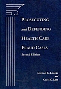 Prosecuting and Defending Health Care Fraud Cases (Hardcover, 2nd)